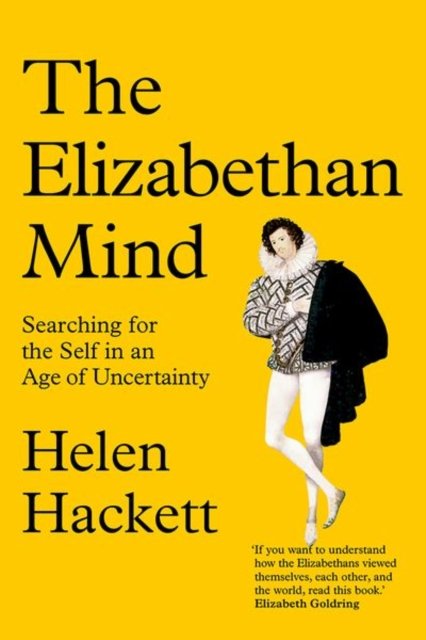 The Elizabethan Mind – Searching for the Self in an Age of Uncertainty