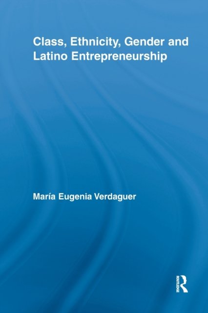 Class, Ethnicity, Gender and Latino Entrepreneurship