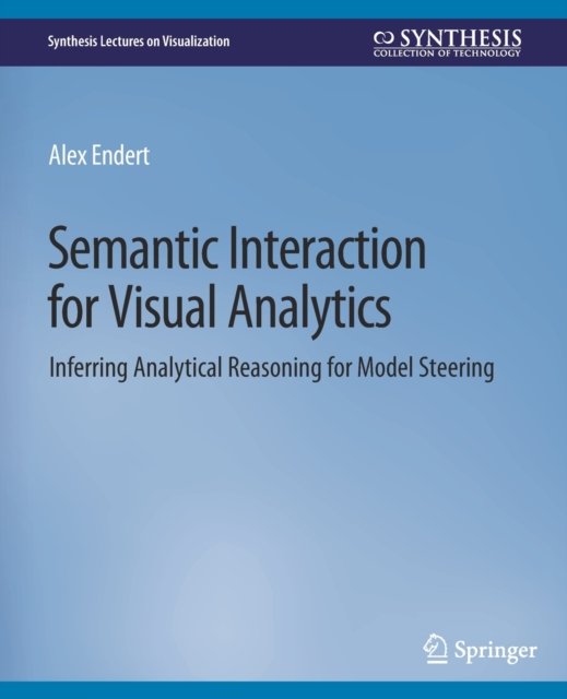 Semantic Interaction for Visual Analytics