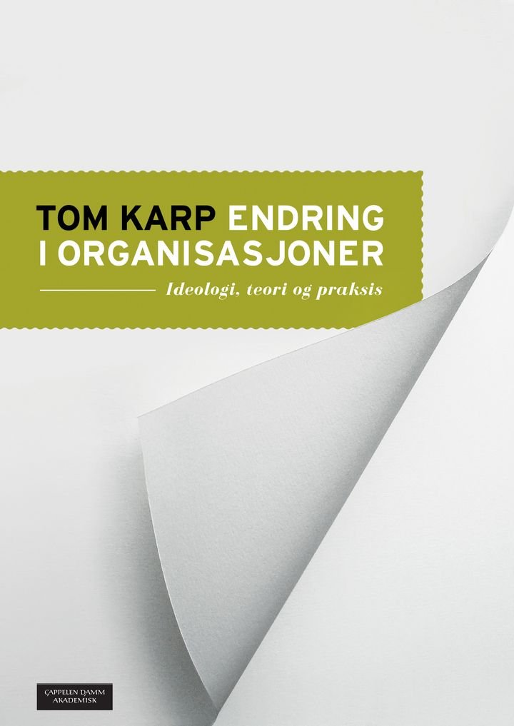 Endring i organisasjoner - ideologi, teori og praksis