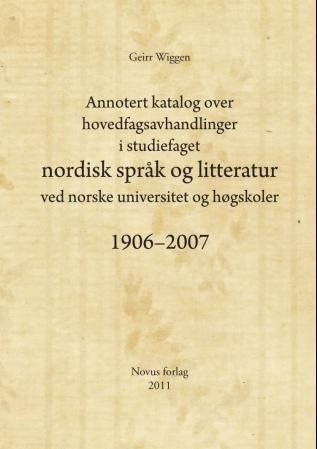 Annotert katalog over hovedfagsavhandlinger i studiefaget nordisk språk og litteratur ved norske universitet og høgskoler 1906-2007