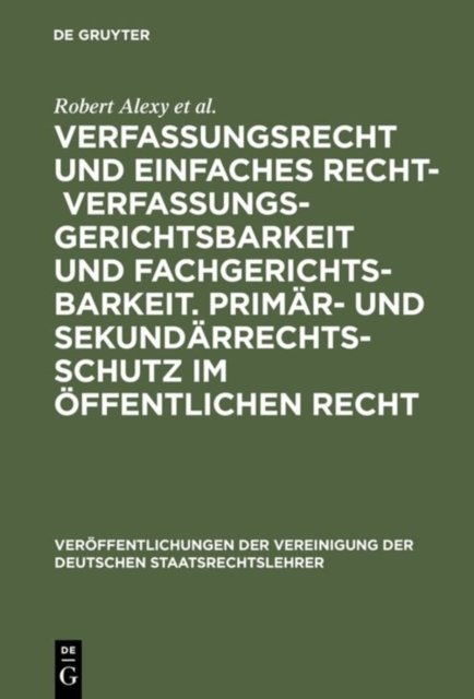 Verfassungsrecht Und Einfaches Recht - Verfassungsgerichtsbarkeit Und Fachgerichtsbarkeit. Primar- Und Sekundarrechtsschutz Im Offentlichen Recht