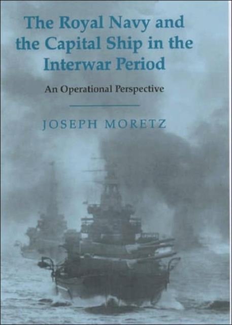 The Royal Navy and the Capital Ship in the Interwar Period