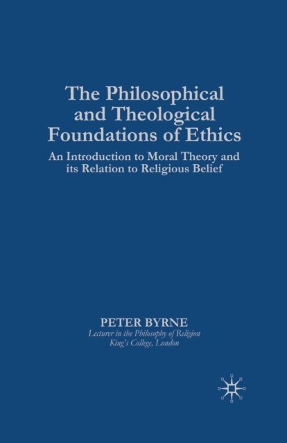 The Philosophical and Theological Foundations of Ethics