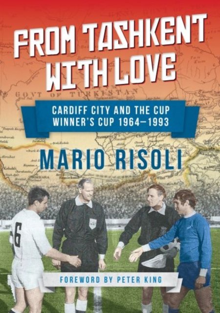 From Tashkent with Love - Cardiff City and the Cup Winners 1964-1993