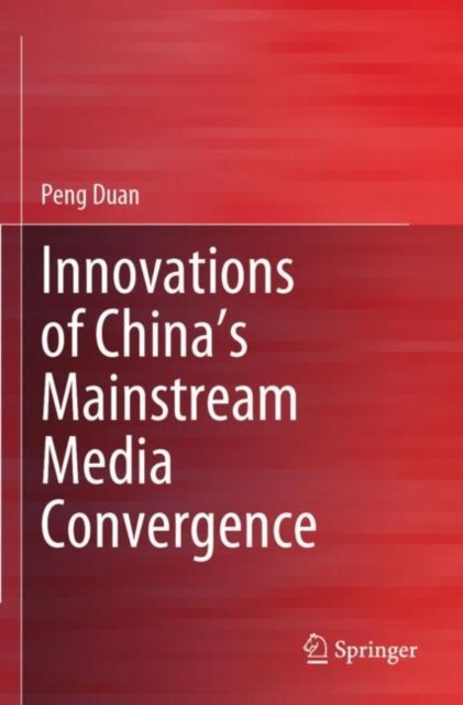 Innovations of China''s Mainstream Media Convergence