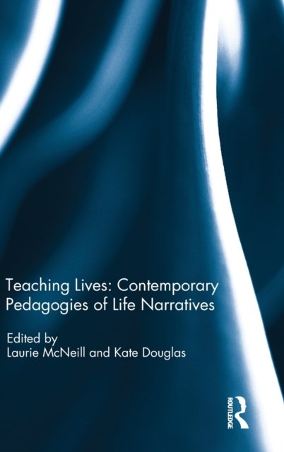 Teaching Lives: Contemporary Pedagogies of Life Narratives