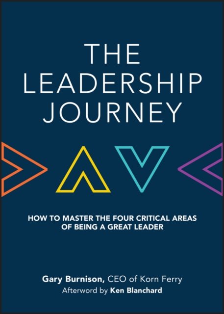 The Leadership Journey – How to Master the Four Critical Areas of Being a Great Leader