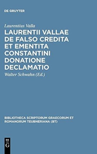 Laurentii Vallae de falso credita et ementita Constantini donatione declamatio