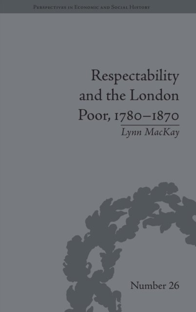 Respectability and the London Poor, 1780–1870