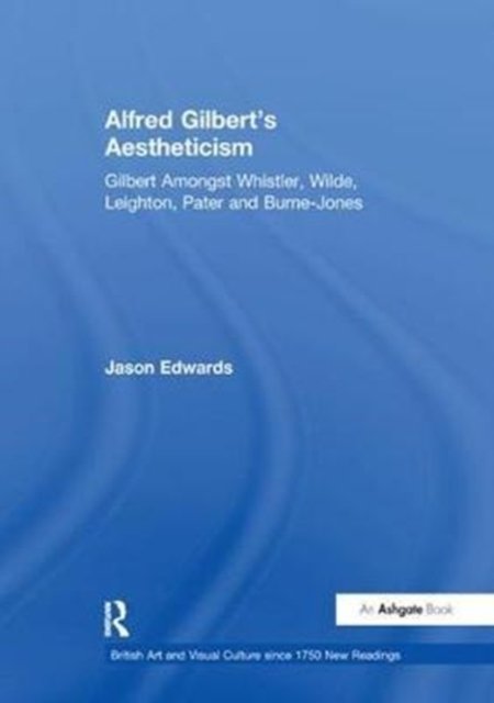 Alfred Gilbert''s Aestheticism