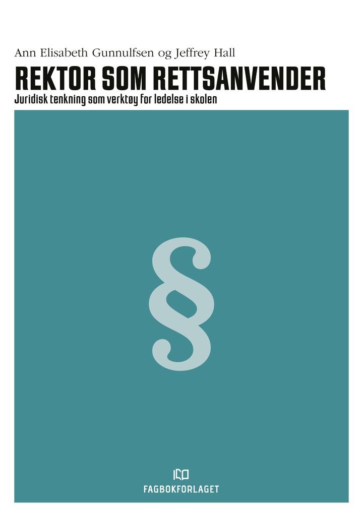 Rektor som rettsanvender - juridisk tenkning som verktøy for ledelse i skolen