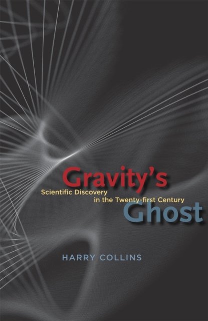 Gravity`s Ghost – Scientific Discovery in the Twenty–first Century