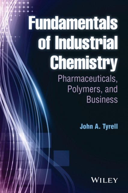 Fundamentals of Industrial Chemistry – Pharmaceuticals, Polymers, and Business