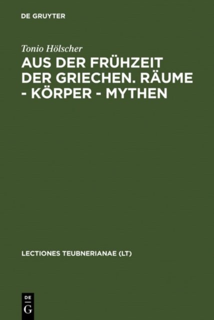 Aus Der Fruhzeit Der Griechen. Raume - Korper - Mythen