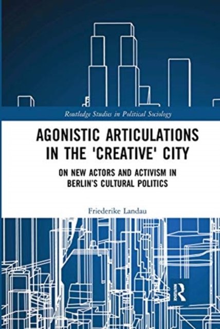 Agonistic Articulations in the ''Creative'' City