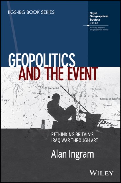 Geopolitics and the Event – Rethinking Britain`s Iraq War Through Art
