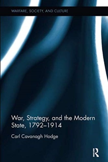 War, Strategy, and the Modern State, 1792-1914