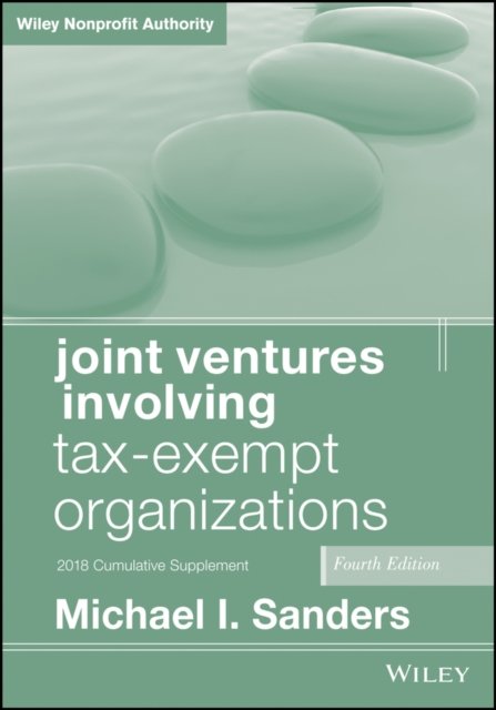 Joint Ventures Involving Tax–Exempt Organizations,  4th Edition 2018 Cumulative Supplement