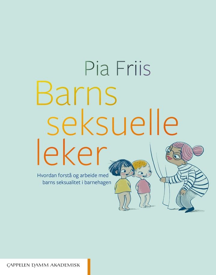 Barns seksuelle leker - hvordan forstå og arbeide med barns seksualitet i barnehagen