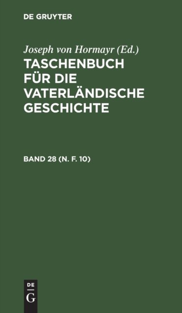 Taschenbuch Fur Die Vaterlandische Geschichte. Band 28 (N. F. 10)