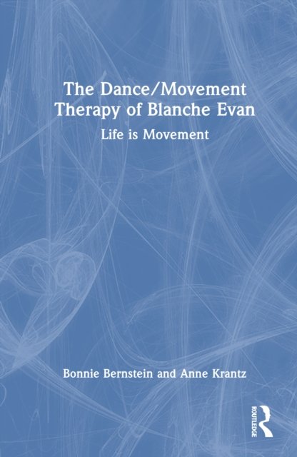 The Dance/Movement Therapy of Blanche Evan