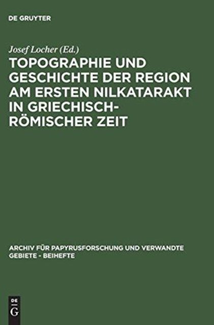 Topographie Und Geschichte Der Region Am Ersten Nilkatarakt in Griechisch-römischer Zeit