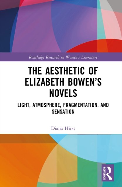 The Aesthetic of Elizabeth Bowen''s Novels