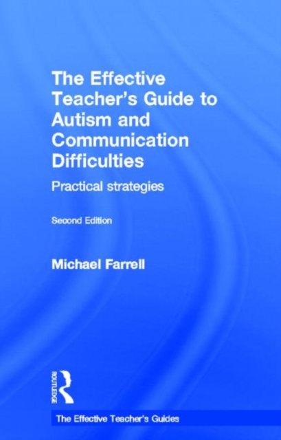 The Effective Teacher's Guide to Autism and Communication Difficulties