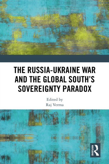 The Russia-Ukraine War and the Global South''s Sovereignty Paradox