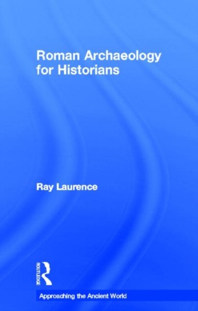 Roman Archaeology for Historians