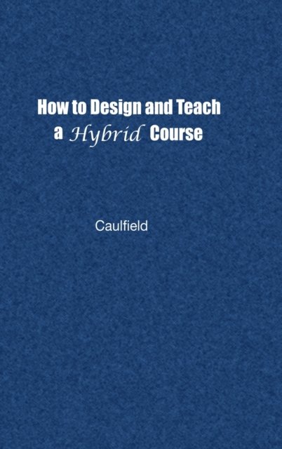 How to Design and Teach a Hybrid Course