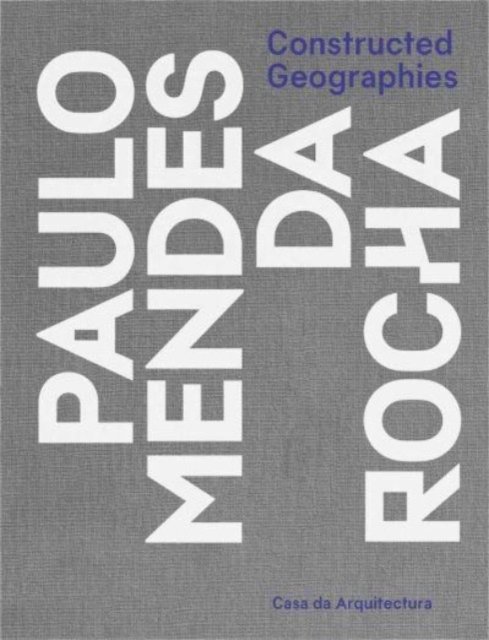 Constructed Geographies – Paulo Mendes da Rocha