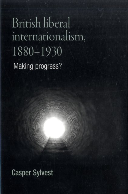 British Liberal Internationalism, 1880–1930