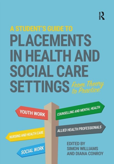 A Student''s Guide to Placements in Health and Social Care Settings