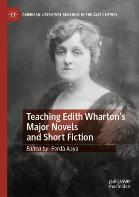 Teaching Edith Wharton''s Major Novels and Short Fiction