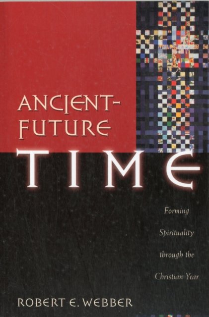 Ancient–Future Time – Forming Spirituality through the Christian Year