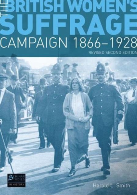 The British Women''s Suffrage Campaign 1866-1928