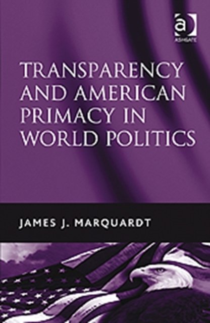 Transparency and American Primacy in World Politics