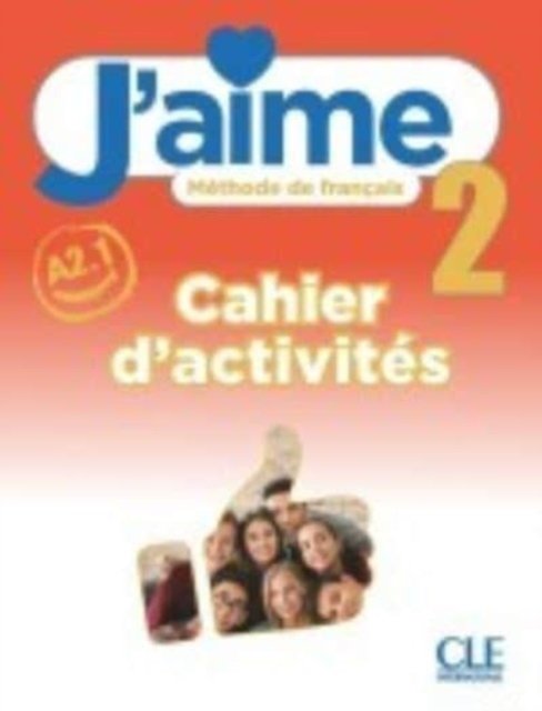 J'aime 2: Niveau A2.1 - Cahier d'activites
