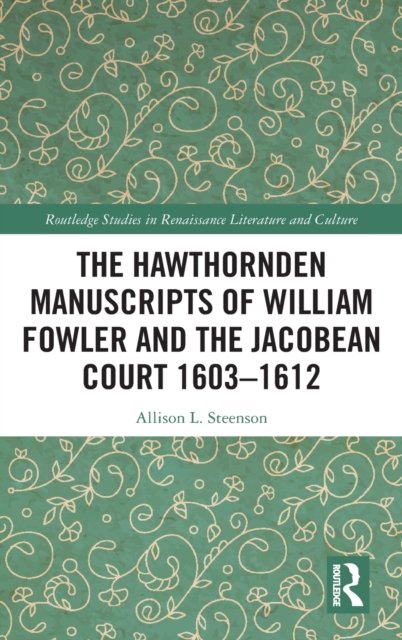 The Hawthornden Manuscripts of William Fowler and the Jacobean Court 1603–1612