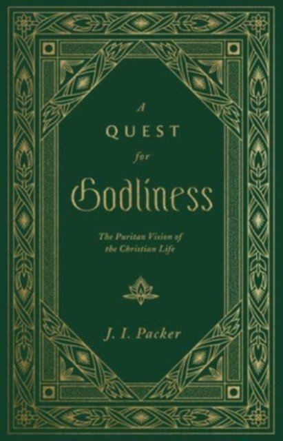 A Quest for Godliness – The Puritan Vision of the Christian Life