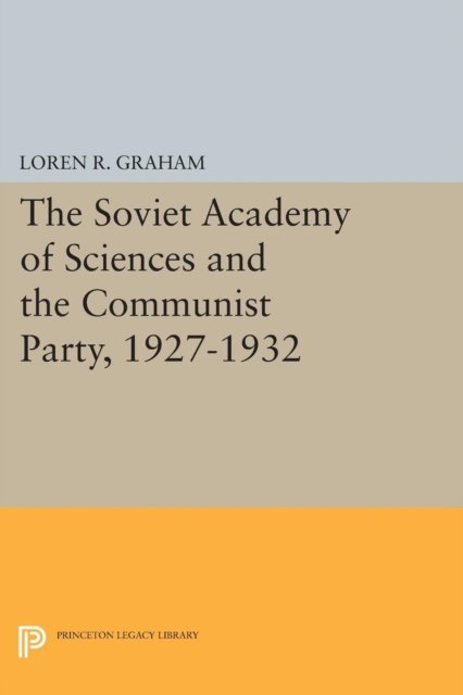 The Soviet Academy of Sciences and the Communist Party, 1927–1932