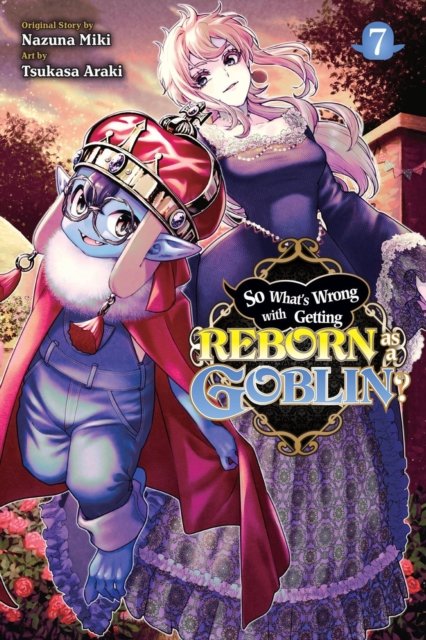 So What''s Wrong with Getting Reborn as a Goblin?, Vol. 7
