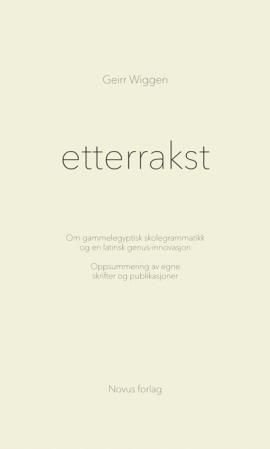 Etterrakst - om gammelegyptisk skolegrammatikk og en latinsk genus-innovasjon : oppsummering av egne skrifter og publikasjoner