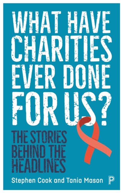 What Have Charities Ever Done for Us? – The Storie s Behind the Headlines