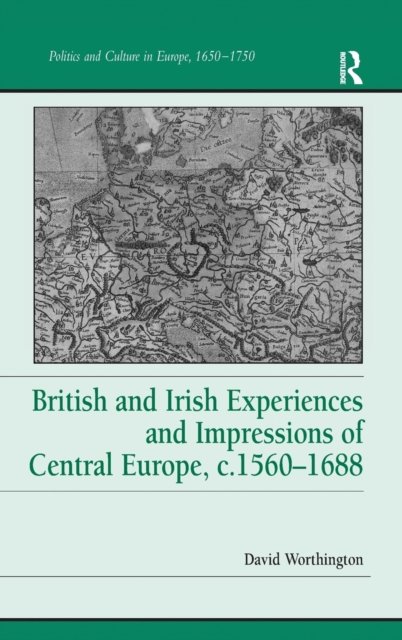 British and Irish Experiences and Impressions of Central Europe, c.1560–1688
