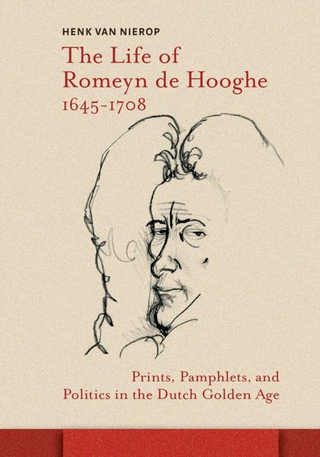 The Life of Romeyn de Hooghe 1645-1708