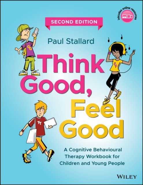 Think Good, Feel Good – A Cognitive Behavioural Therapy Workbook for Children and Young People, Second Edition