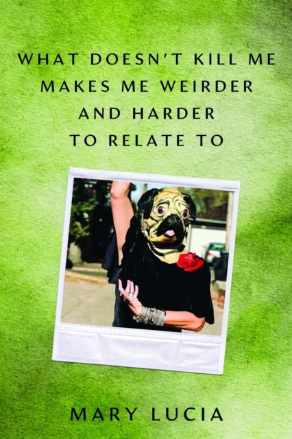 What Doesn''t Kill Me Makes Me Weirder and Harder to Relate to
